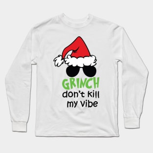 Grinnch Don't Kill My Vibe Funny Christmas Gift Idea Long Sleeve T-Shirt